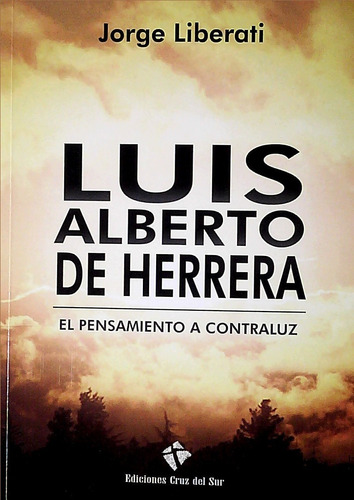 Luis Alberto De Herrera. El Pensamiento A Contraluz  - Liber