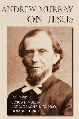 Andrew Murray On Jesus, De Murray, Andrew. Editorial Bottom Of The Hill Pub, Tapa Blanda En Inglés