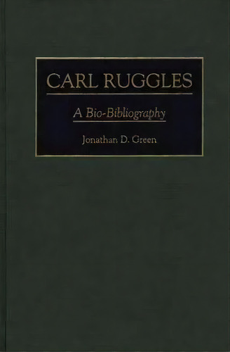Carl Ruggles, De Jonathan D. Green. Editorial Abc Clio, Tapa Dura En Inglés