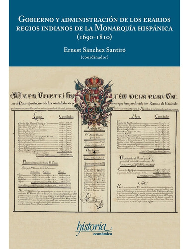 Gobierno Y Administración De Los Erarios Regios Indianos De La Monarquía Hispánica (1690-1810), De Sánchez , Ernest. Editorial Instituto Mora, Edición 1 En Español, 2021