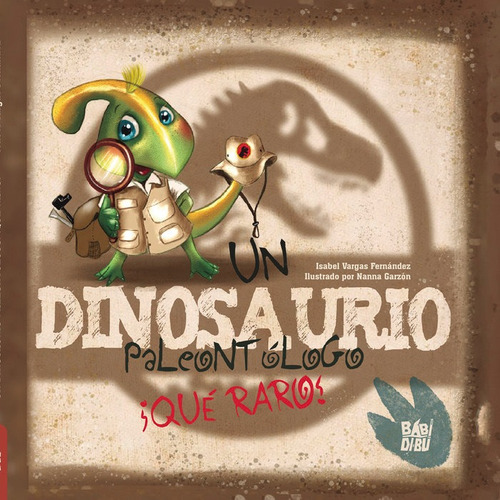 Un Dinosaurio Paleontologo. Ãâ¡que Raro!, De Vargas Fernandez, Isabel. Editorial Babidi-bu Libros En Español