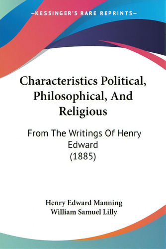 Characteristics Political, Philosophical, And Religious: From The Writings Of Henry Edward (1885), De Manning, Henry Edward., Vol. 1. Editorial Kessinger Pub Llc, Tapa Blanda En Inglés