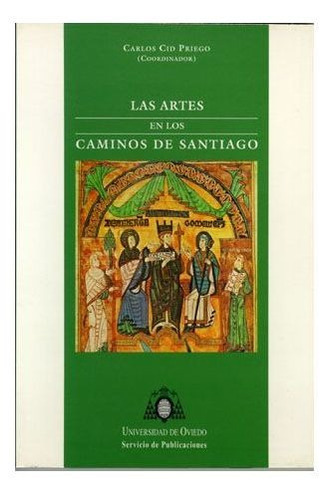 Las artes en los caminos de Santiago, de Cid Priego, Carlos. Editorial Servicio de Publicaciones de la Universidad de Ovi, tapa blanda en español