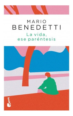 La Vida, Ese Paréntesis*. - Mario Benedetti