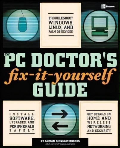 The Pc Doctor's Fix It Yourself Guide, De Adrian Kingsley-hughes. Editorial Mcgraw-hill Education - Europe, Tapa Blanda En Inglés
