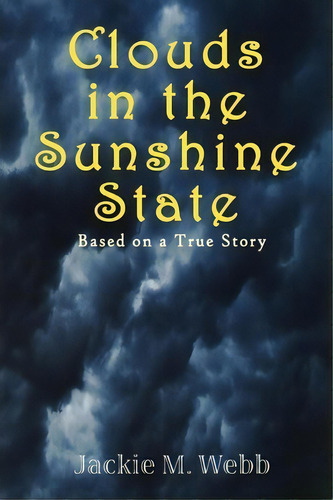 Clouds In The Sunshine State, De Jackie M Webb. Editorial Xlibris Corporation, Tapa Blanda En Inglés