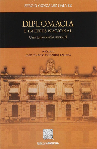Diplomacia e interés nacional: No, de González Gálvez, Sergio., vol. 1. Editorial Porrúa, tapa pasta blanda, edición 1 en español, 2018