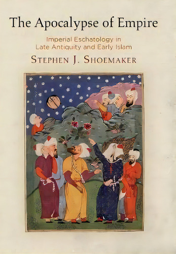 The Apocalypse Of Empire, De Stephen J. Shoemaker. Editorial University Pennsylvania Press, Tapa Dura En Inglés