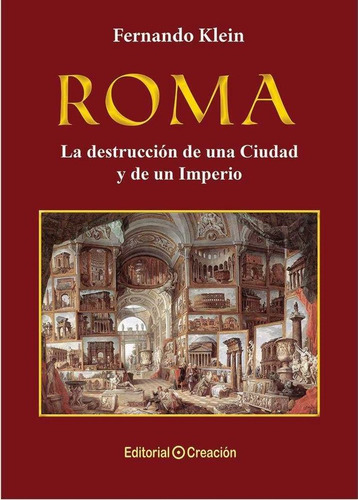 Roma, La Destrucciãâ³n De Una Ciudad Y Un Imperio, De Klein, Fernando. Creación Editorial, Tapa Blanda En Español