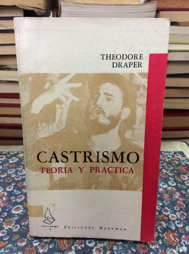 Castrismo Teoría Y Práctica Por Theodore Draper