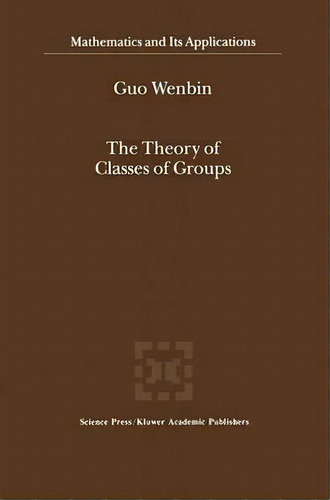 The Theory Of Classes Of Groups, De Guo Wenbin. Editorial Springer, Tapa Blanda En Inglés