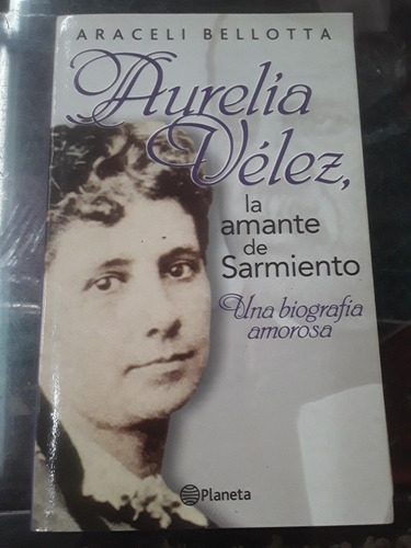 Araceli Bellotta - Aurelia Velez La Amante De Sarmiento 