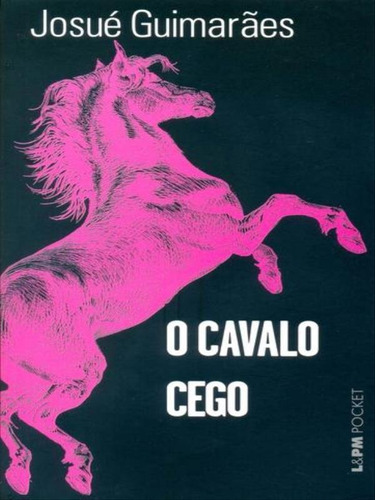 O Cavalo Cego - Vol. 594, De Guimarães, Josué. Editora L±, Capa Mole, Edição 1ª Edição - 2007 Em Português