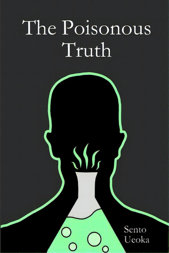 The Poisonous Truth, De Ueoka, Sento. Editorial Lulu Pr, Tapa Blanda En Inglés