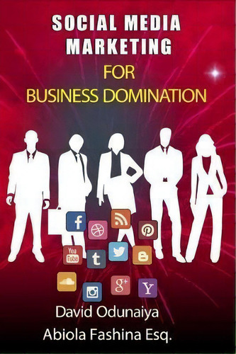 Social Media Marketing For Business Domination : Black & White Edition, De Abiola Fashina Esq. Editorial Createspace Independent Publishing Platform, Tapa Blanda En Inglés