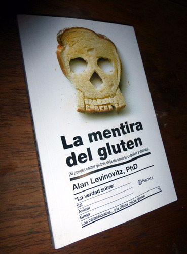 La Mentira Del Gluten _ Alan Levinovitz - Planeta / Nuevo