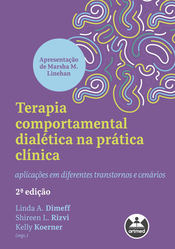 Terapia Comportamental Dialética Na Prática Clínica: Aplicações Em Diferentes Transtornos E Cenários, De Linda A. Dimeff., Vol. 1. Editorial Artmed, Capa Mole, 2ª Edição Em Português