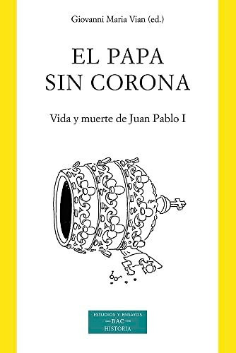 El Papa Sin Corona: Vida Y Muerte De Juan Pablo I (albino Lu