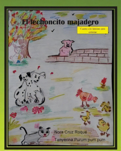 El Lechoncito Majadero, De Nora Cruz. Editorial Createspace Independent Publishing Platform, Tapa Blanda En Español