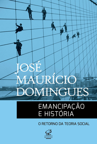 Emancipação e história: O retorno da teoria social, de Domingues, José Maurício. Editorial Editora José Olympio Ltda., capa mole em português, 2018
