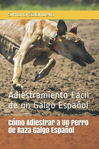 Libro: Cómo Adiestrar A Un Perro De Raza Galgo Español: Adie