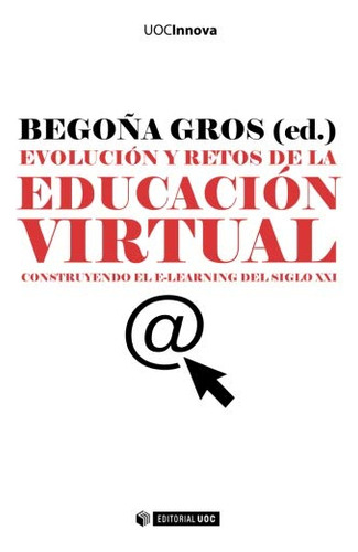 Evolucion Y Retos De La Educacion Virtual: Construyendo El E