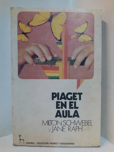 Piaget En El Aula - Milton Schwebel Y Jane Raph