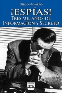 Espias Tres Mil Aã¿os De Informacion Y Secreto - Navarro ...