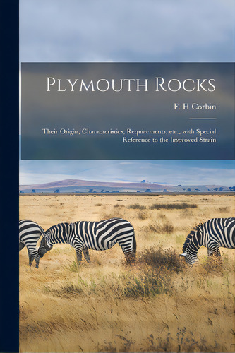 Plymouth Rocks: Their Origin, Characteristics, Requirements, Etc., With Special Reference To The ..., De Corbin, F. H.. Editorial Legare Street Pr, Tapa Blanda En Inglés