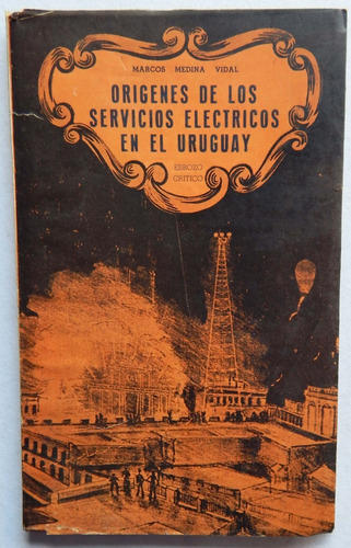 Orígenes De Los Servicios Eléctricos En El Uruguay - Medina