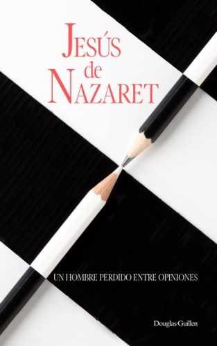 Libro: Jesús De Nazaret: Un Hombre Perdido Entre Opiniones (