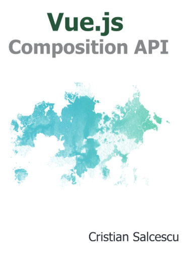 Vue.js Composition Api / Cristian Salcescu