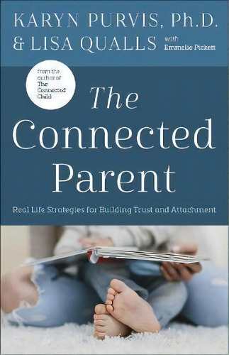 The Connected Parent : Real-life Strategies For Building Trust And Attachment, De Lisa Qualls. Editorial Harvest House Publishers,u.s., Tapa Blanda En Inglés