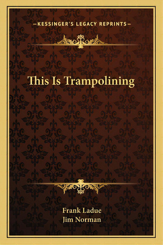 This Is Trampolining, De Ladue, Frank. Editorial Kessinger Pub Llc, Tapa Blanda En Inglés