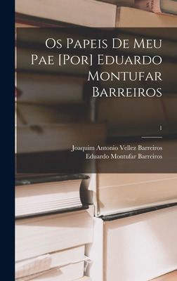 Libro Os Papeis De Meu Pae [por] Eduardo Montufar Barreir...