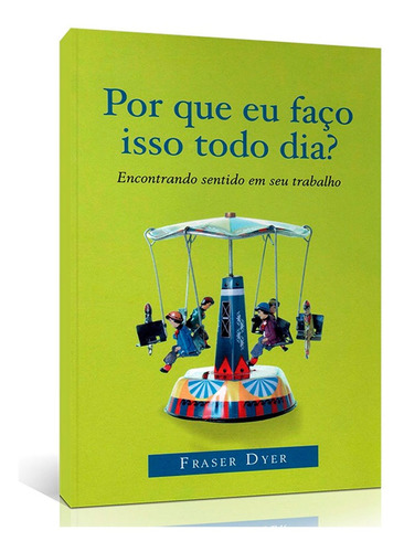 Por Que Eu Faço Isso Todo Dia? Fraser Dyer