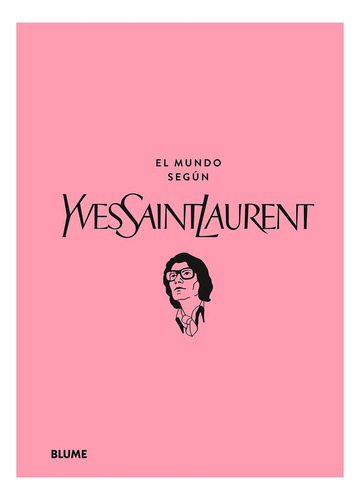 El Mundo Según Yves Saint Laurent, De Patric Mauriès / Jean-christophe Napias. Editorial Blume, Tapa Dura, Edición Primera En Español, 2023