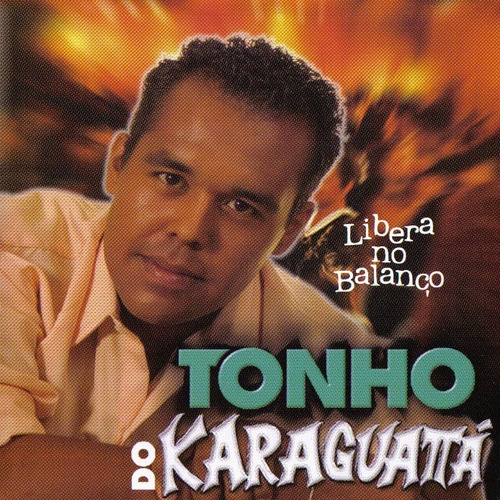 Cd - Tonho Do Karagauatta - Libera No Balanço