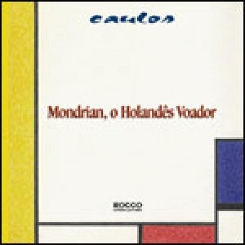 Mondrian, O Holandês Voador, De Caulos. Editora Rocco Pequenos Leitores, Capa Mole, Edição 1ª Edição - 2007