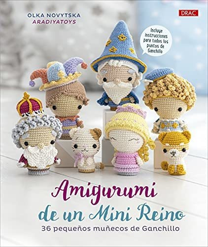 Amigurumi De Un Mini Reino: 36 Pequeños Muñecos De Ganchillo