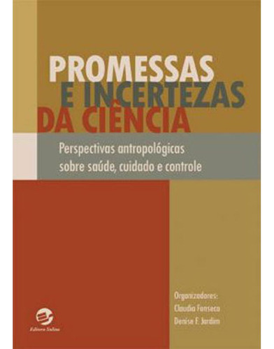 Livro: Promessas E Incertezas Da Ciência, De Fonseca, Claudia | Jardim, Denise F. Editora Sulina, Capa Mole Em Português, 2017