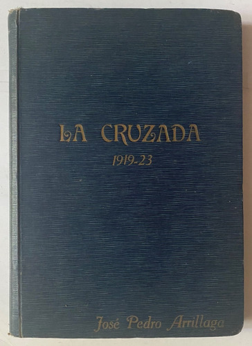 La Cruzada 1919 -1923 / José Pedro Arrigallaga   A9