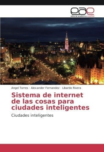 Sistema De Inte De Las Cosas Para Ciudades..., de Torres, Angel. Editorial Academica Espanola en español