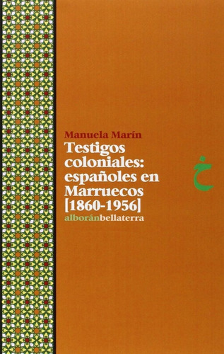 Testigos Coloniales: Espaãâoles En Marruecos (1860-1956), De Marín Niño, Manuela. Editorial Edicions Bellaterra, Tapa Blanda En Español