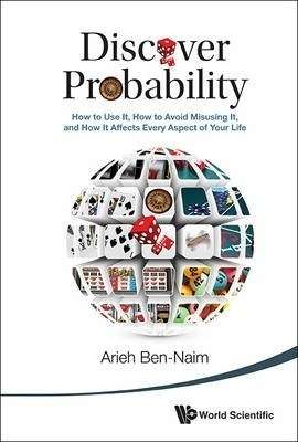 Discover Probability: How To Use It, How To Avoid Misusin...