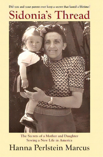 Sidonia's Thread: The Secrets Of A Mother And Daughter Sewing A New Life In America, De Marcus, Hanna Perlstein. Editorial Createspace, Tapa Blanda En Inglés