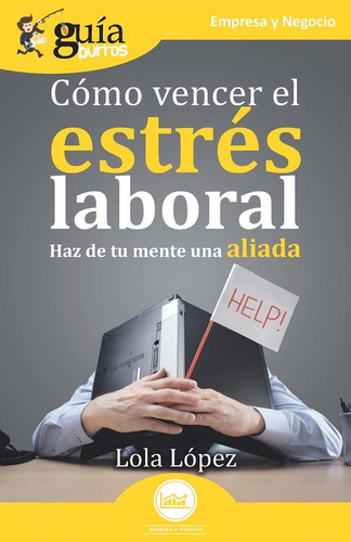 COMO VENCER EL ESTRES LABORAL (HAZ DE TU MENTE UNA ALIADA), de LOPEZ, LOLA. Editorial Editatum, tapa blanda en español