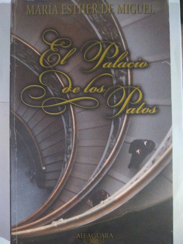 El Palacio De Los Patos - Maria Esther De Miguel - Alfaguara