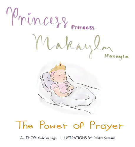 Princess Makayla: The Power Of Prayer, De Yudelka, Lugo., Vol. 1. Editorial Xulon Pr, Tapa Blanda En Inglés
