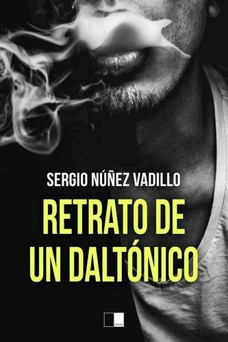 Libro: Retrato De Un Daltónico. Núñez Vadillo, Sergio. Celya